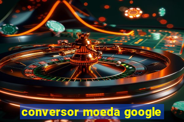 conversor moeda google